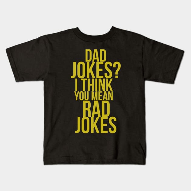 Dad Jokes I Think You Mean Rad Jokes Funny Quote Kids T-Shirt by SinBle
